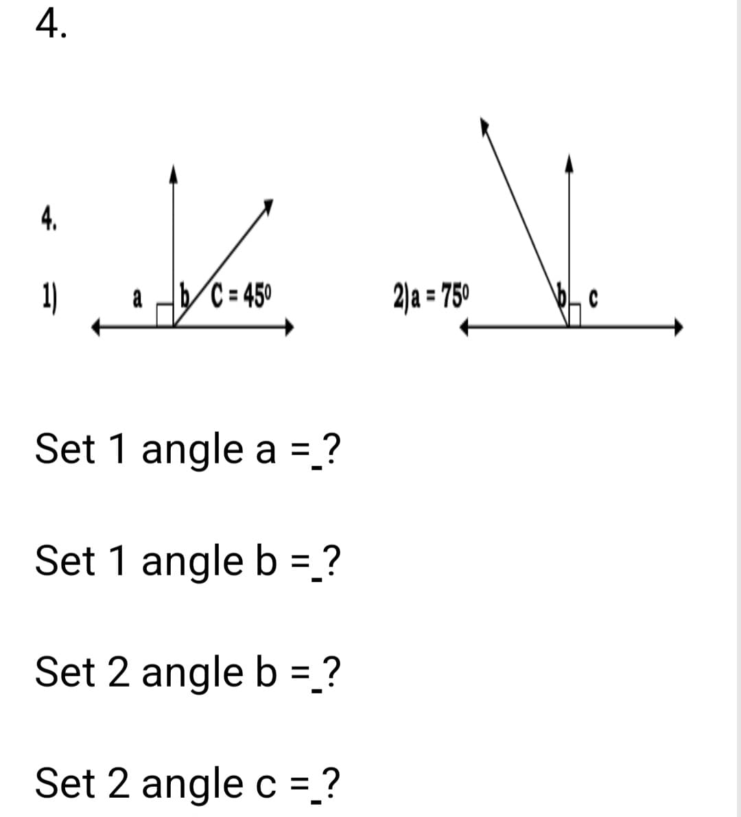 .ܬ
4.
..
1) a lb/C= 450
Set 1 angle a =__?
Set 1 angle b =_?
Set 2 angle b =_?
Set 2 angle c =_?
2) a = 75⁰
C