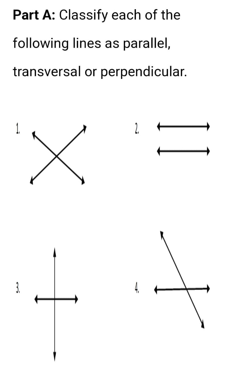 Part A: Classify each of the
following lines as parallel,
transversal or perpendicular.
3.
x
2
II +