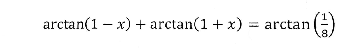 arctan(1 – x) + arctan(1 + x) = arctan
