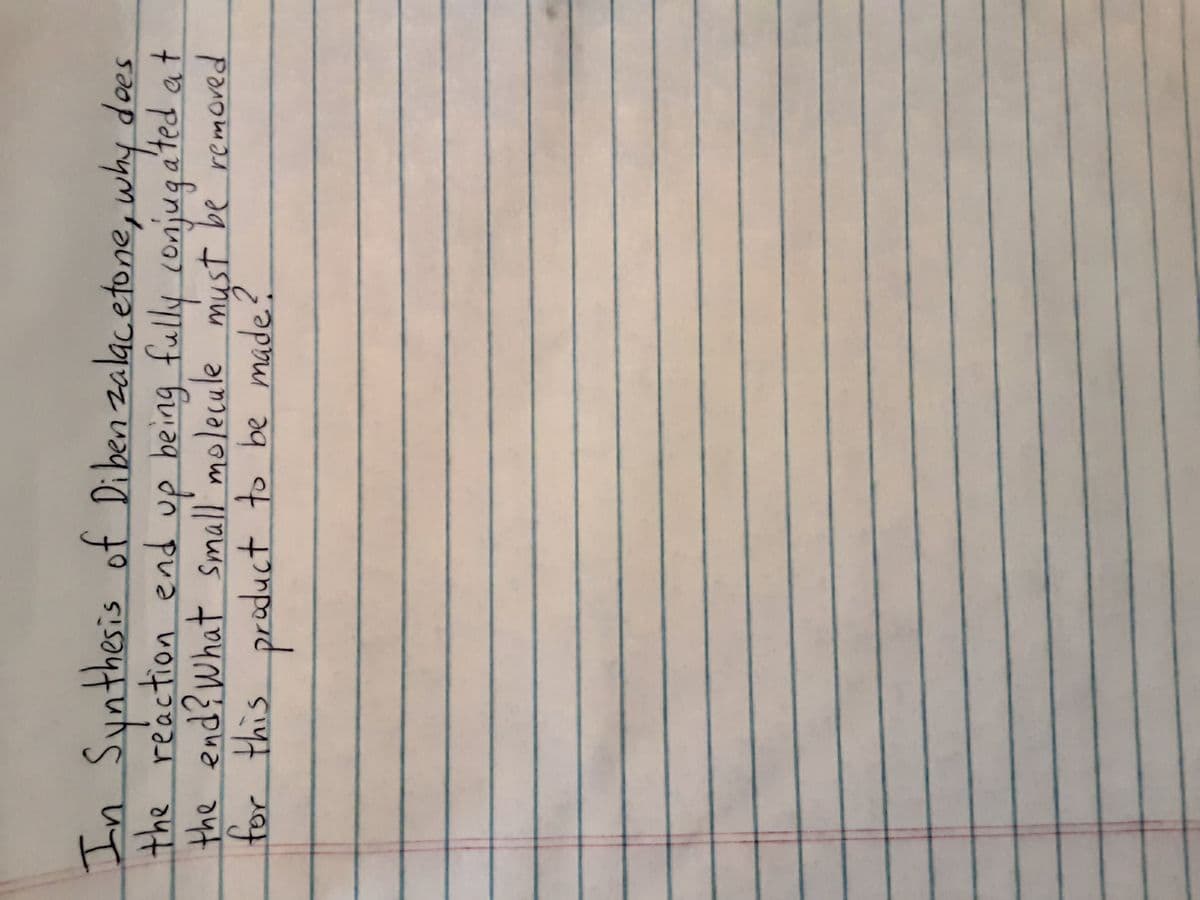 In Syn
thesis of Dibenzalacetone, why does
the reaction end up being fully conjugated at
the end? What small' molecule must be removed
बेत
tor this productto be made?
