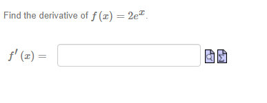 Find the derivative of f (x) = 2e".
f' (æ) =
