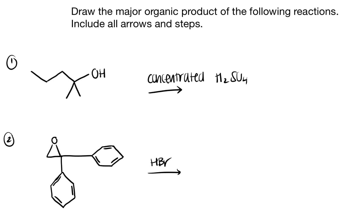 Draw the major organic product of the following reactions.
Include all arrows and steps.
OH
go
concentrated H₂ SU4
HBV