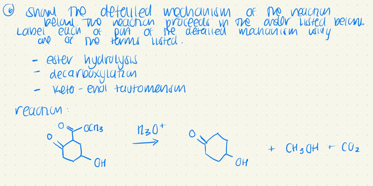 shawl the detailed
beland the neaction
Label each
спе
of the reaction
the ardor listed belanu.
of part of the defalled mechanism wing
of the terms listed..
- ester hydrolysis
decarboxylaton
Keto- endi tautomensin
reaction.
mechanism
proceeds in
•OCN3
OH
1130 +
он
'+' CH 3 CH
+ CO₂