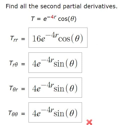 Find all the second partial derivative
T = e-4r cos(0)
-4r,
Trr
16e
'cos (0)
%3D
Tre =
4e
-4r,
"sin(0)
%3D
4e
-4rsin (0)
Ter
