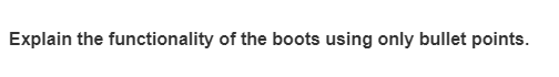 Explain the functionality of the boots using only bullet points.