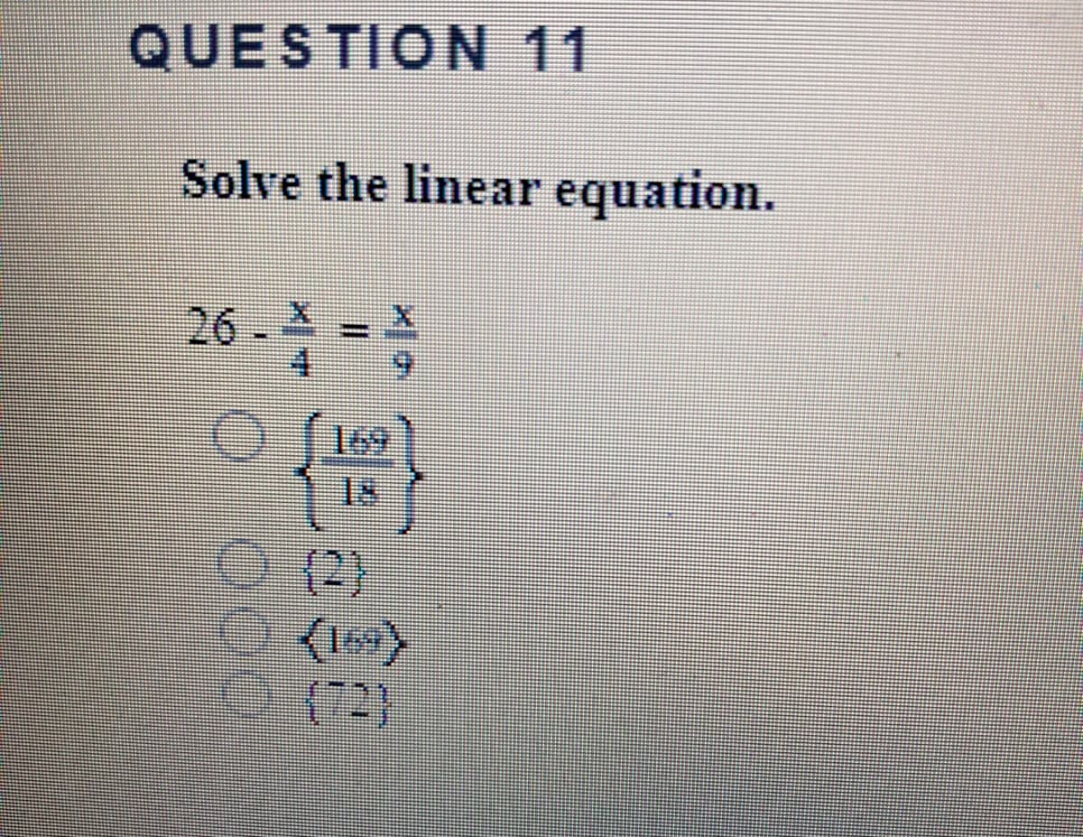 QUESTION 11
Solve the linear equation.
26 X
6.
%3D
169
1s
(2)
(2)
0 000
