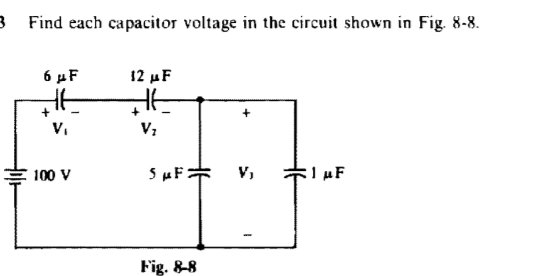 3 Find each capacitor voltage in the circuit shown in Fig. 8-8.
6 μF
12 uF
과
+
+
V₂
100 V
V,
SUF
Fig. 8-8
한 F