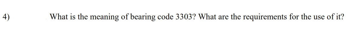 4)
What is the meaning of bearing code 3303? What are the requirements for the use of it?
