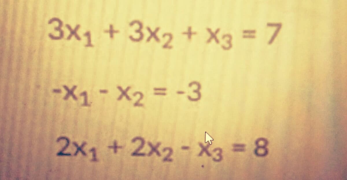 3x1 + 3x2 + X3 = 7
%3D
-X1- X2 = -3
%3D
2x1 +2x2- X3 = 8
%3D
