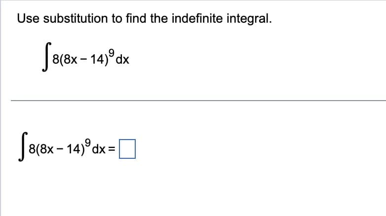Use substitution to find the indefinite integral.
8(8x
8(8x – 14)ºd
-
dx
[8(8x-14) dx =