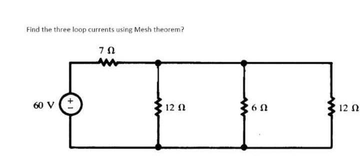 Find the three loop currents using Mesh theorem?
ΤΩ
σον (+
wwwww
12 Ω
6 Ω
12 Ω