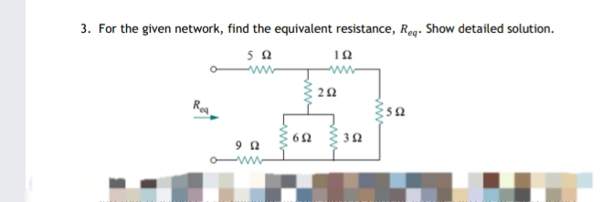 3. For the given network, find the equivalent resistance, Req. Show detailed solution.
ww
www
Roa
-ww
ww-
