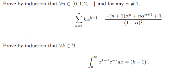 Prove by induction that Vn = {0, 1, 2,...} and for any a ‡ 1,
−(n+1)a" +na"+1
(1-a)²
72
Σκακ
k=1
Prove by induction that Vk € N,
k-1
So
=
xk-
k-¹e-dx = (k-1)!.
+1