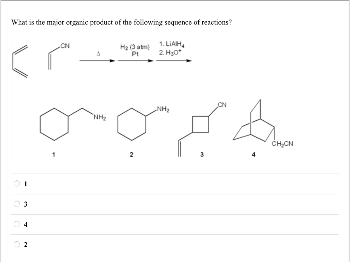 What is the major organic product of the following sequence of reactions?
CN
Δ
H2 (3 atm)
Pt
1. LiAlH4
2. H3O+
1
3
+
2
1
NH2
2
CN
NH2
CH₂CN