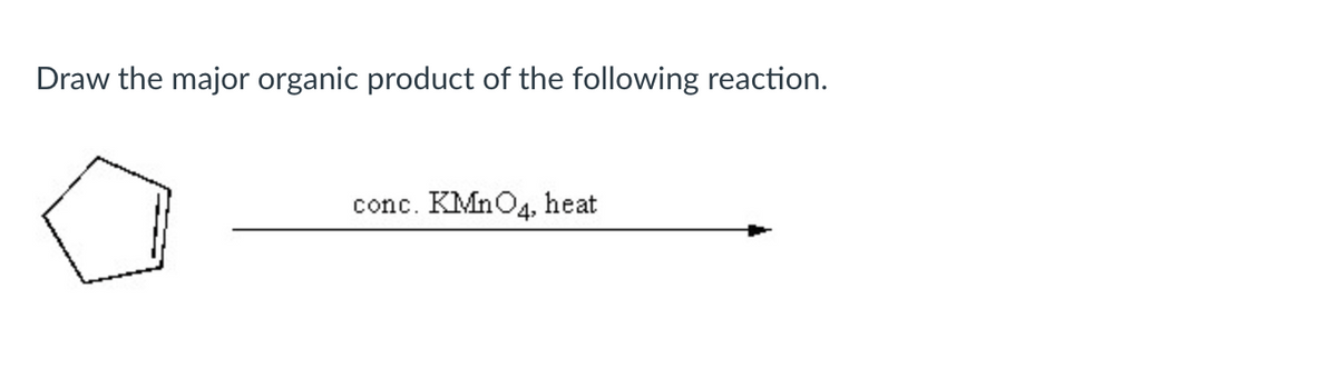Draw the major organic product of the following reaction.
conc. KMnO4, heat
