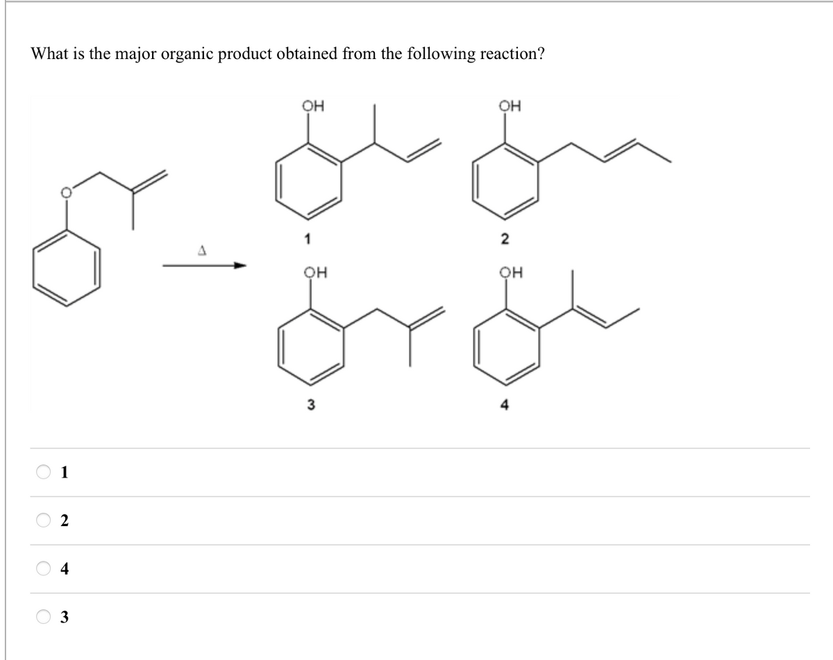 What is the major organic product obtained from the following reaction?
1
2
4
3
OH
OH
2
Δ
OH
OH
fron
3