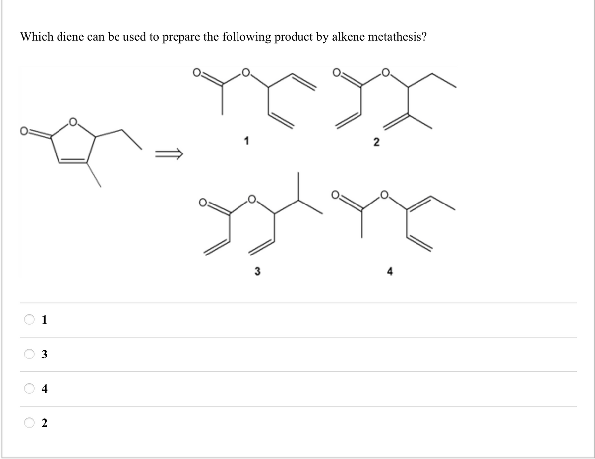 O
2
←
3
-
Which diene can be used to prepare the following product by alkene metathesis?
ہو ہو