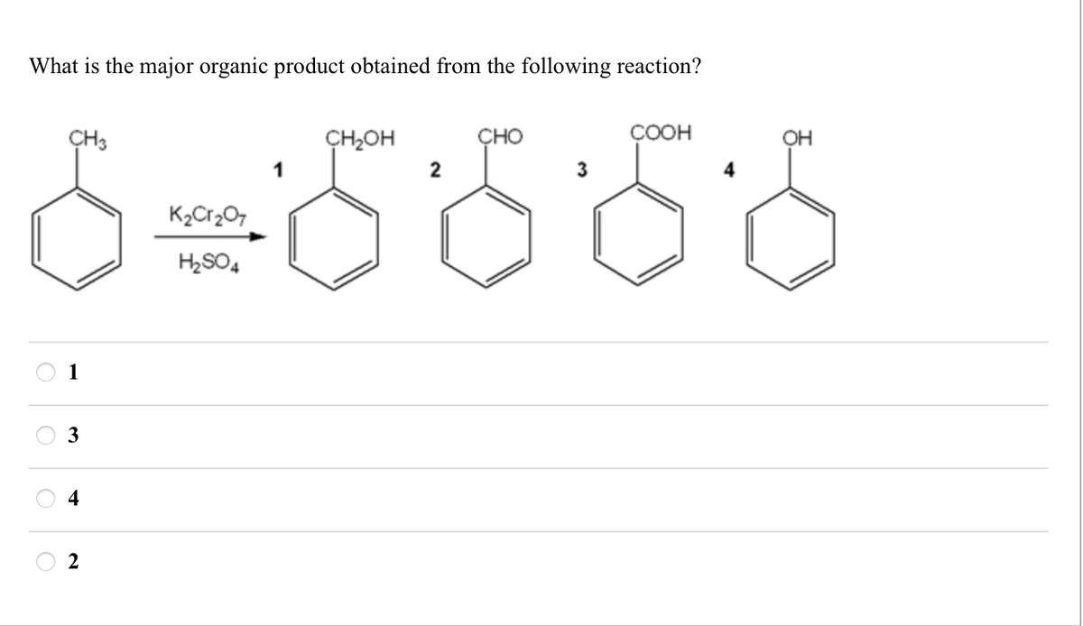 What is the major organic product obtained from the following reaction?
CH3
K2Cr2O7
CH₂OH
CHO
2
COOH
OH
6=6556
1
3
4
2