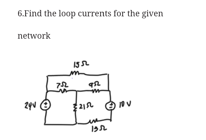 6.Find the loop currents for the given
network
15 52
92
{212 O 10 v
