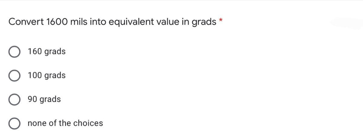 Convert 1600 mils into equivalent value in grads
160 grads
100 grads
90 grads
O none of the choices
