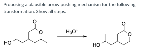 Proposing a plausible arrow pushing mechanism for the following
transformation. Show all steps.
H3O*
Но
Но
