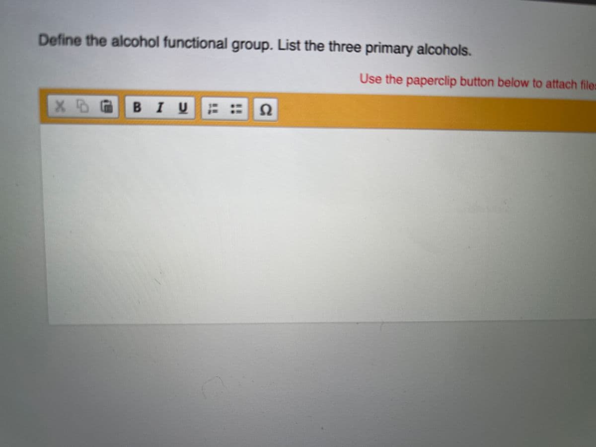 Define the alcohol functional group. List the three primary alcohols.
Use the paperclip button below to attach files
X@ @ B I U
