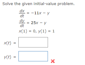 Solve the given initial-value problem.
dx
= -11x - y
dt
dy
3D 25х — у
dt
x(1) = 0, y(1) = 1
%3D
x(t) =
y(t)
