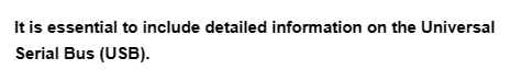 It is essential to include detailed information on the Universal
Serial Bus (USB).