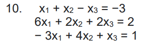 X1 + X2 – X3 = -3
6х1 + 2x2 + 2хз %3D 2
— Зх1 + 4x2 + Хз —D 1
10.
