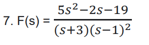 5s2-2s-19
7. F(s) =
(s+3)(s-1)2
