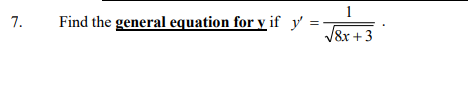7.
1
Find the general equation for y if y' = √
√8x +3