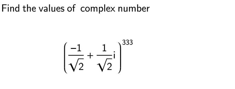 Find the values of complex number
+
1
333