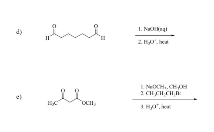 1. NaOH(aq)
d)
H
`H
2. H,О", heat
1. NaOCH 3, CH,OH
2. CH;CH,CH,Br
e)
H3C'
`OCH3
3. Н,О", heat
