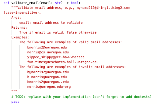 def validate_email(email: str) -> bool:
"*"Validate email address, e.g., myname212@thing1. thing2.com
(case-insensitive).
Args:
email: email address to validate
Returns:
True if email is valid, False otherwise
Examples:
The following are examples of valid email addresses:
bnorris2@uoregon.edu
norris@cs.uoregon.edu
yippee_skippy@yee-haw.wheeeee
fun-times@Deschutes.hall.uoregon.edu
The following are examples of invalid email addresses:
bệnorris2@uoregon.edu
b norris@uoregon.edu
bnorris2@uoregon..edu
norris@uoregon.edu-org
# TODO: replace with your implementation (don't forget to add doctests)
pass
