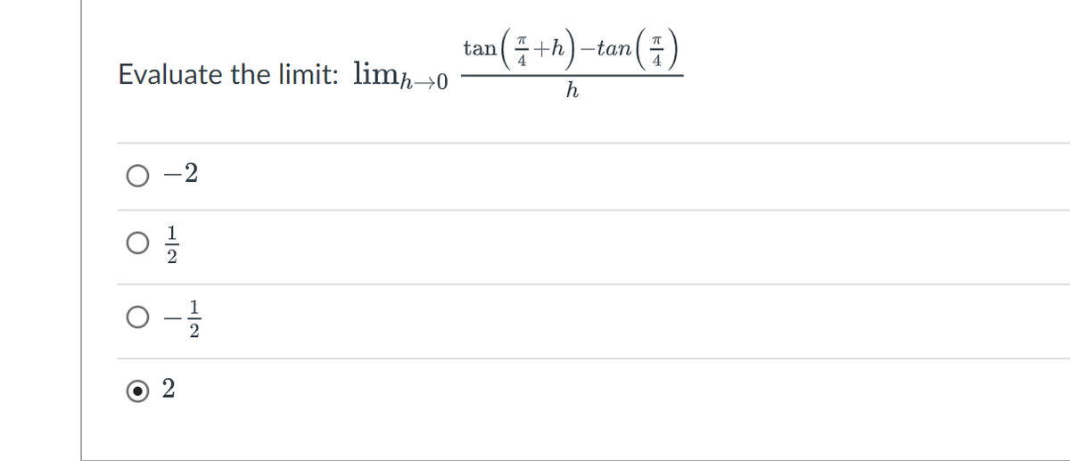 Evaluate the limit: limħ→o
5/1/20
0-1/1/20
O
O
tan ( 7 +h)-tan ( 7 )
h