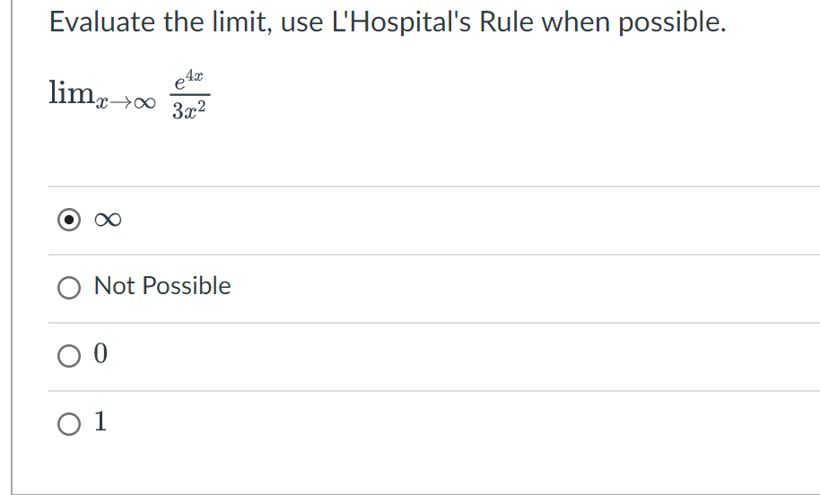 Evaluate the limit, use L'Hospital's Rule when possible.
e4x
limx→∞ 3x²
O Not Possible
00
0 1