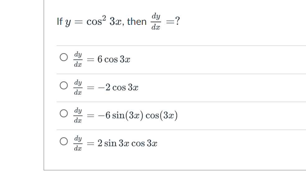 If y
O
O
-
dx
dx
dx
dy
dx
cos² 3x, then =?
dy
dx
=
- 6 cos 3x
=
-2 cos 3x
-6 sin (3x) cos(3x)
= 2 sin 3x cos 3x