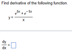 Find derivative of the following function.
dy
dx
e
5x +e-5x
y=