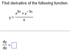Find derivative of the following function.
5x
-5x
e
+e
y=
X
dy
dx
||