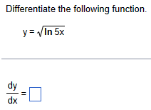 Differentiate the following function.
y =In5x
=
dx