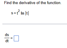 Find the derivative of the function.
s=t² In |t|
ds
dt