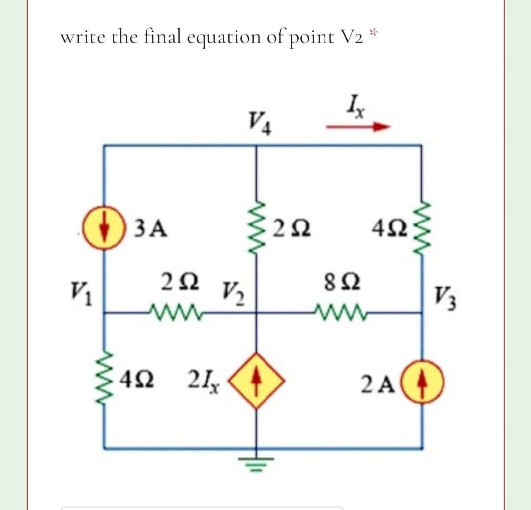 write the final equation of point V2 *
V4
() 3A
V2
U8
V3
ww
{42
4Ω 2.
2 A4)
ww
ww
