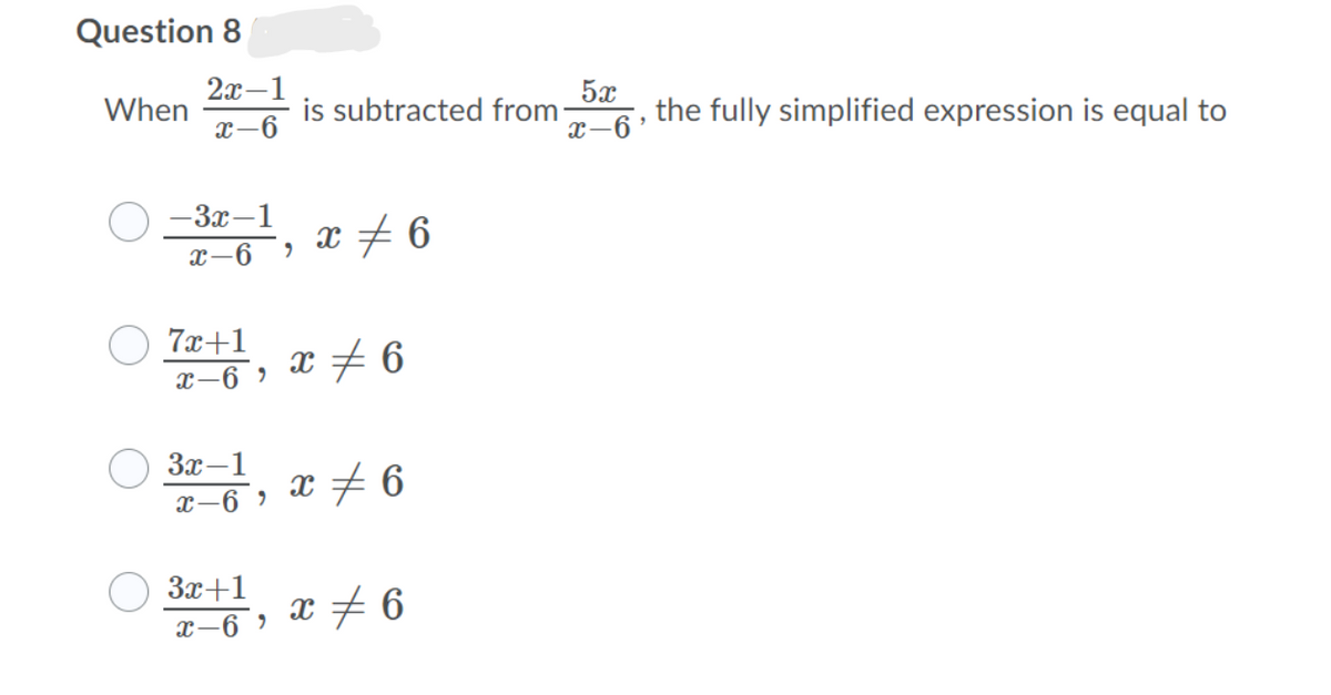 Question 8
2х —1
is subtracted from
5x
the fully simplified expression is equal to
When
x-6
— Зх—1
x + 6
x-6
7x+1
x-6 »
x + 6
Зх —1
x-6 ,
За +1
x-6 ,
x + 6
