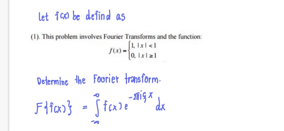 let ico be defind as
(1). This problem involves Fourier Transforms and the function:
[1, Ix| < 1
0, Ix121
Determine the Fourier transform.
Sfare
dx

