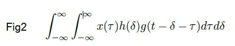 Fig2
| | ¤(7)h(5)g(t – 8 – T)drdô
-0-
-00
