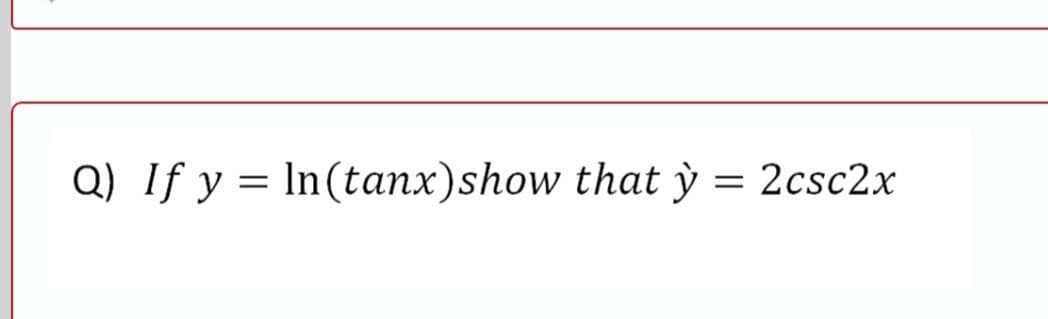 Q) If y = In (tanx) show that y = 2csc2x