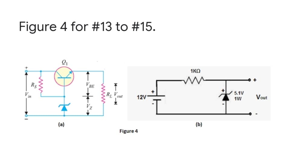 Figure 4 for #13 to #15.
1ΚΩ
Rs
BE
5.1V
RL Vout
12V
Vout
1W
(a)
(b)
Figure 4
www
