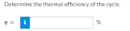 Determine the thermal efficiency of the cycle.
%