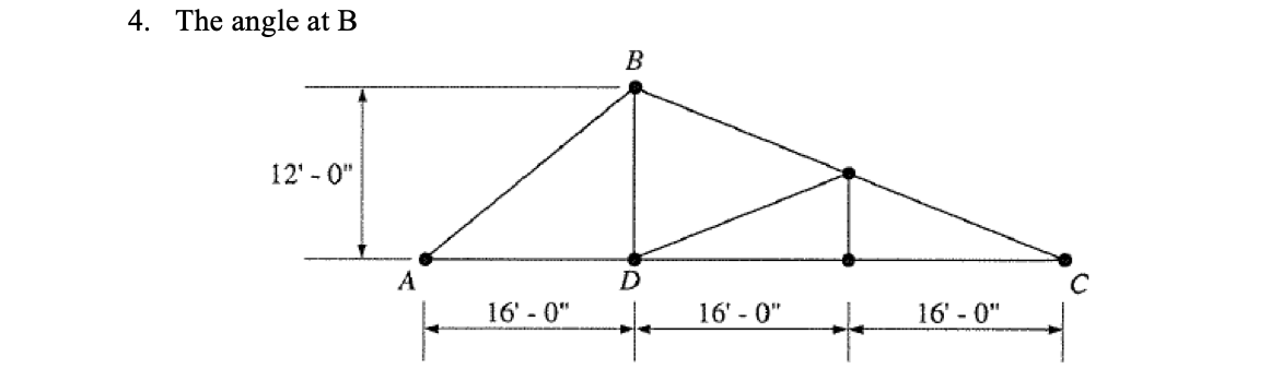 4. The angle at B
12'-0"
A
16'-0"
B
D
-
16'-0"
+
16'-0"