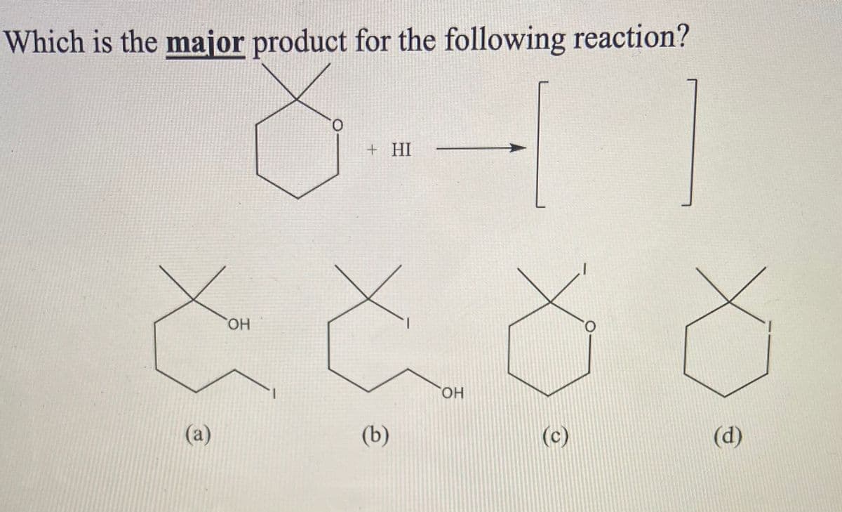 Which is the major product for the following reaction?
+ HI
HO,
O.
HO,
(a)
(b)
(c)
(d)

